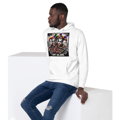 I Ain't No Joke Unisex Hoodie